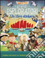 I grandi esploratori. Un libro stickers libro