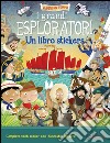 I grandi esploratori. Un libro stickers libro