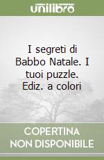 I segreti di Babbo Natale. I tuoi puzzle. Ediz. a colori libro