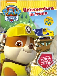 Un'avventura in treno. Paw Patrol. Ediz. illustrata. Con Poster libro