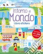 Intorno al mondo. Leggi attacca. Con adesivi. Ediz. a colori libro