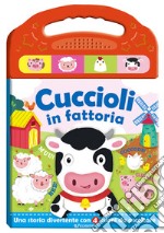 Cuccioli nella fattoria. Schiaccia e ascolta. Ediz. a colori libro