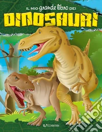 Il mio grande libro dei dinosauri
