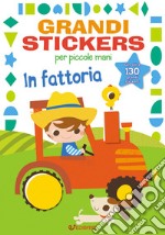 In fattoria. Grandi stickers per piccole mani. Con adesivi. Ediz. illustrata libro