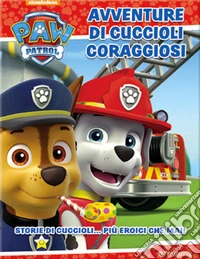Avventure di cuccioli coraggiosi. Paw Patrol. Ediz. a colori libro