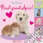 Piccoli grandi amici! Minitenerezze. Ediz. illustrata libro