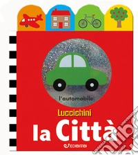 La città. Luccichini. Ediz. illustrata