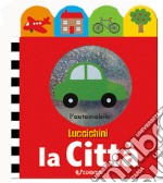 La città. Luccichini. Ediz. illustrata libro