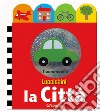 La città. Luccichini. Ediz. illustrata libro