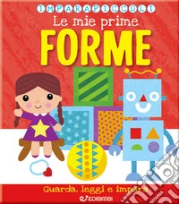 Le mie prime forme. Imparapiccoli