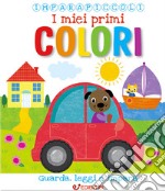 I miei primi colori. Imparapiccoli libro