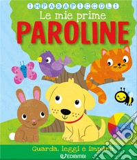 Le mie prime paroline. Imparapiccoli
