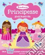 Principesse. Giochi & attività. Prime amiche. Con adesivi libro