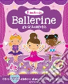 Ballerine. Giochi & attività. Prime amiche. Con adesivi libro