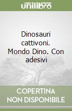 Dinosauri cattivoni. Mondo Dino. Con adesivi libro