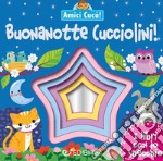 Buonanotte cucciolini! Amici cucù libro