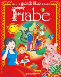 Il mio grande libro delle fiabe