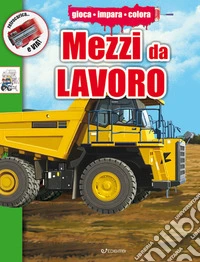 Mezzi da lavoro. Ediz. illustrata