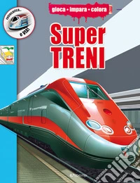 Supertreni. Ediz. a colori