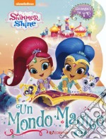 Un mondo magico. Shimmer & Shine. Ediz. a colori libro