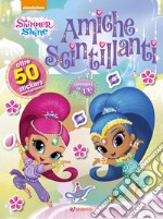 Magie...disastrose! Shimmer & Shine. Con adesivi libro