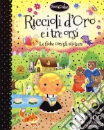 Riccioli d'oro e i tre orsi. Le fiabe con gli stickers. Con adesivi. Ediz. a colori libro