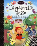 Cappuccetto rosso.Le fiabe con gli stickers. Con adesivi. Ediz. a colori libro