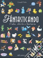 Fantasticando. Fiabe, storie e fantasia. Ediz. a colori. Ediz. plastificata libro