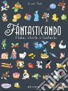 Fantasticando. Fiabe, storie e fantasia. Ediz. a colori. Ediz. plastificata libro