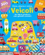 I veicoli. Gioca attacca e colora. Con adesivi. Ediz. a colori libro