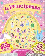 Le principesse. Gioca attacca e colora. Con adesivi. Ediz. a colori libro