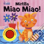 Mirtilla miao miao! Amici sonori. Ediz. a colori