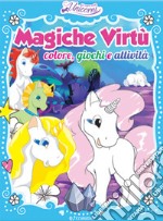 Magiche virtù. Colore, giochi e attività. Nel regno degli unicorni. Ediz. a colori libro