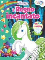 Il regno incantato. Nel regno degli unicorni. Con adesivi. Ediz. illustrata libro