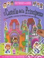 Il castello della principessa. Costruisci e gioca. Con adesivi. Ediz. a colori. Ediz. a spirale libro