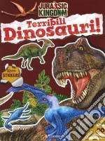 Terribili dinosauri. Stickers. Jurassic kingdom. Con adesivi. Ediz. a colori