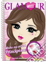 Make-up artist principesse. Ragazze glamour. Ediz. a spirale. Con Adesivi libro