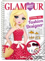 Fashion designer. Ragazze glamour. Ediz. illustrata libro