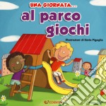 Una giornata... al parco giochi. Ediz. a colori libro