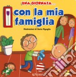 Una giornata... con la mia famiglia. Ediz. a colori libro