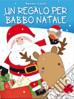 Un regalo per Babbo Natale. Ediz. a colori libro