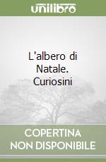 L'albero di Natale. Curiosini libro