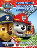 Avventure di cuccioli coraggiosi. Paw Patrol. Ediz. a colori libro