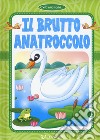 Il brutto anatroccolo. Ediz. a colori libro