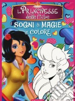 Le principesse delle fiabe. Sogni e magie di colore. Ediz. a colori libro