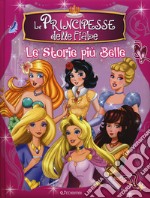 Le principesse delle fiabe. Le storie più belle. Ediz. a colori libro