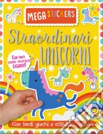 Straordinari unicorni. Mega stickers. Con adesivi. Ediz. a colori libro