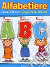 Alfabetiere. Prime lettere e primi numeri con giochi & attività libro