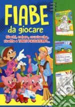 Fiabe da giocare. Giochi, colore, cruciverba, ricette e tanti passatempi. Ediz. illustrata libro