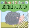 Animali del bosco. Il mio bagnetto. Ediz. a colori libro